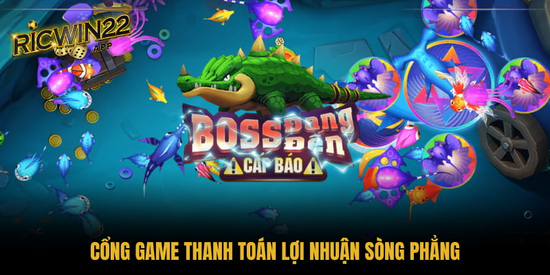 Cổng game thanh toán lợi nhuận sòng phẳng