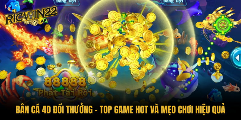 Bắn cá 4D đổi thưởng