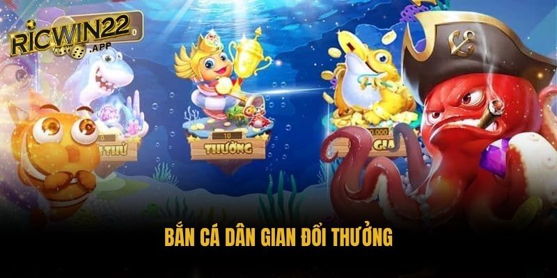 bắn cá dân gian đổi thưởng