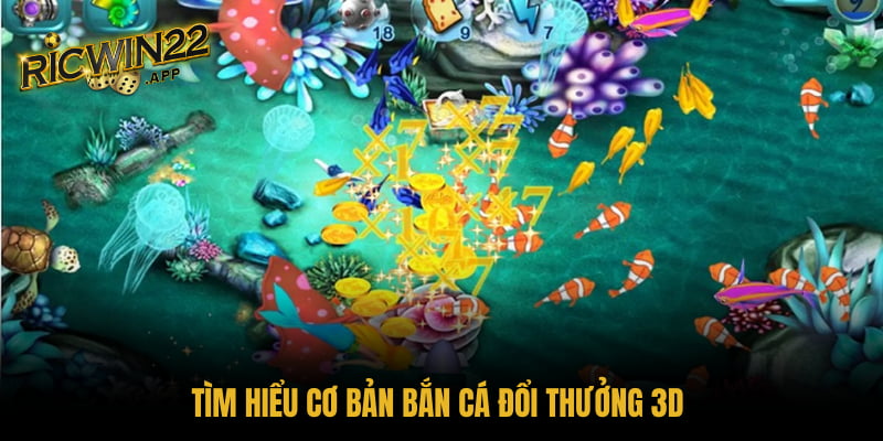 Tìm hiểu cơ bản bắn cá đổi thưởng 3D