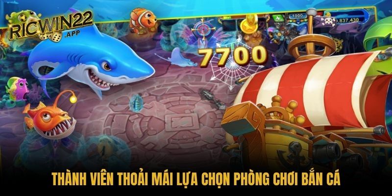 Thành viên thoải mái lựa chọn phòng chơi bắn cá