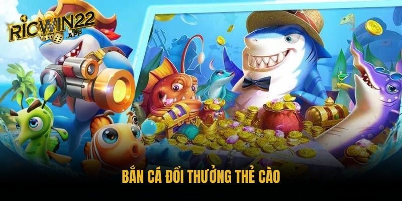 bắn cá đổi thưởng thẻ cào