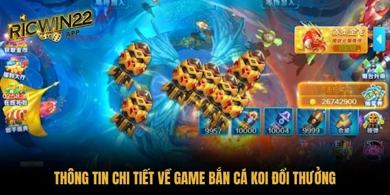 Thông tin chi tiết về game bắn cá Koi đổi thưởng