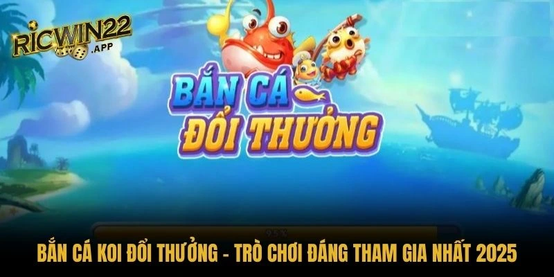 Bắn cá Koi đổi thưởng