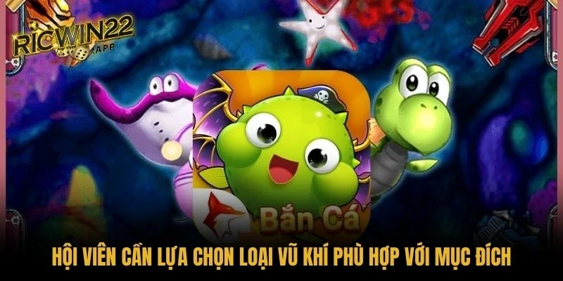 Hội viên cần lựa chọn loại vũ khí phù hợp với mục đích của mình