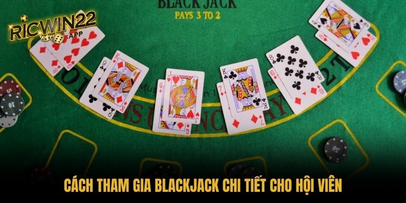 Cách tham gia Blackjack chi tiết cho hội viên