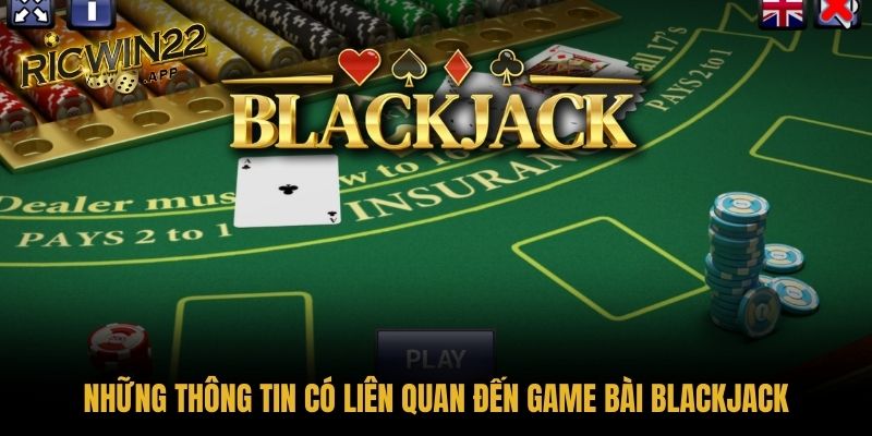 Những thông tin có liên quan đến game bài Blackjack