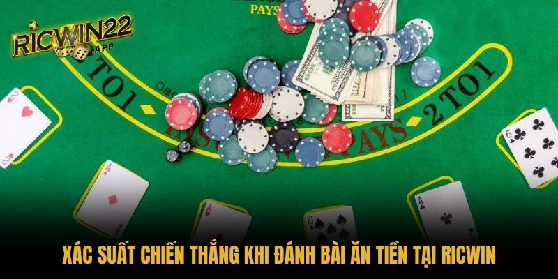 Xác suất chiến thắng khi đánh bài ăn tiền tại RICWIN