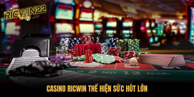 Casino Ricwin thể hiện sức hút lớn