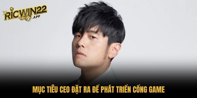 Mục tiêu CEO đặt ra để phát triển cổng game
