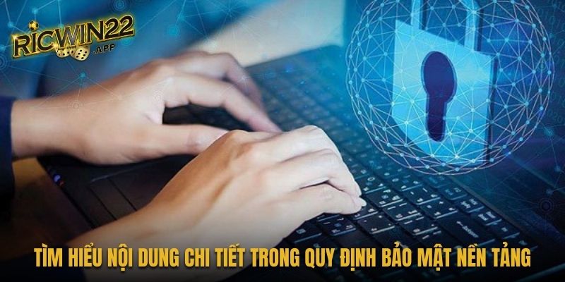  Tìm hiểu nội dung chi tiết trong quy định bảo mật nền tảng