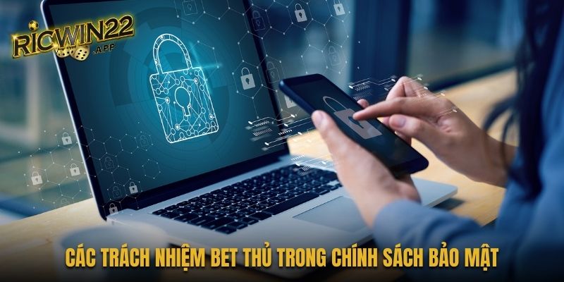  Các trách nhiệm bet thủ trong chính sách bảo mật