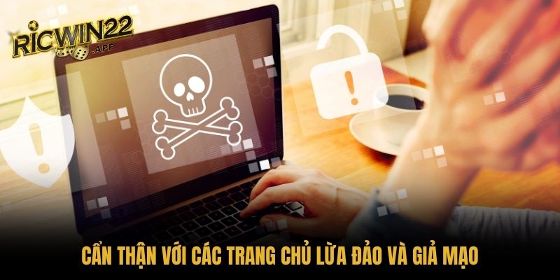 Cẩn thận với các trang chủ lừa đảo và giả mạo