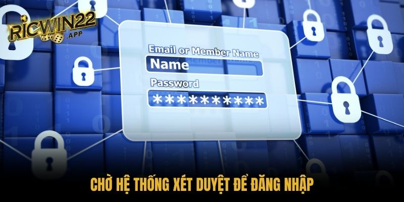 Chờ hệ thống xét duyệt để đăng nhập