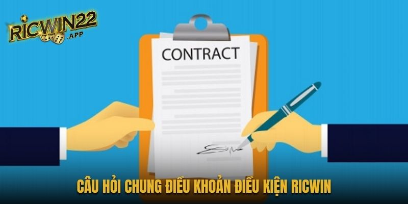 Câu hỏi chung điều khoản điều kiện Ricwin