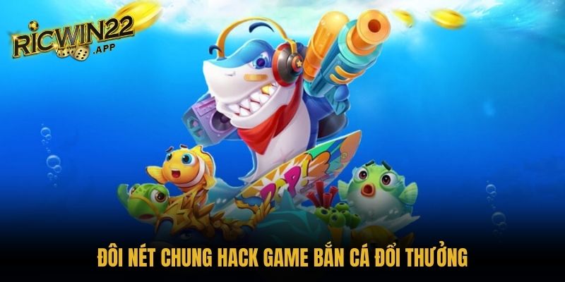 Đôi nét chung hack game bắn cá đổi thưởng