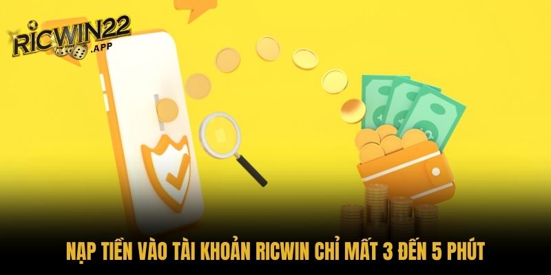 Nạp tiền vào tài khoản Ricwin chỉ mất 3 đến 5 phút