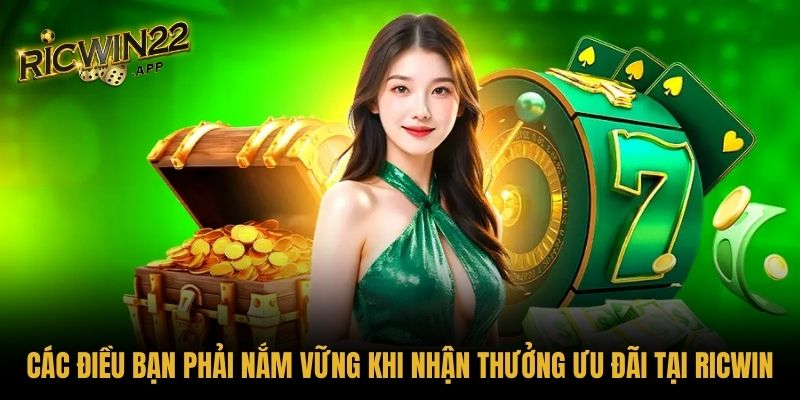 Các điều bạn phải nắm vững khi nhận thưởng ưu đãi tại Ricwin