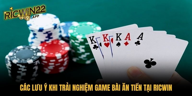 Các lưu ý khi trải nghiệm game bài ăn tiền tại RICWIN