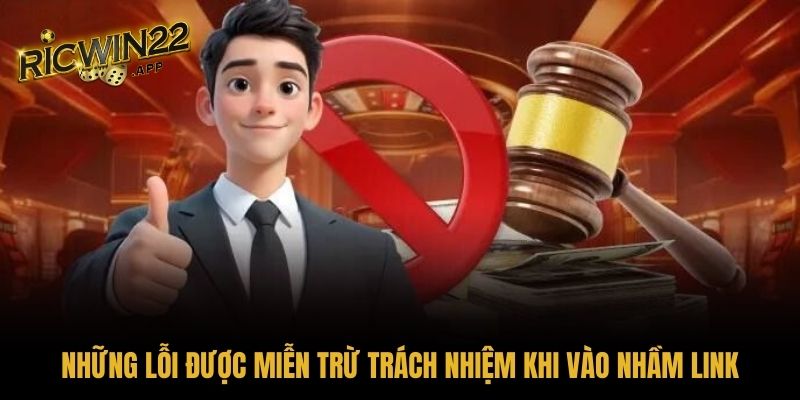 Những lỗi được miễn trừ trách nhiệm khi vào nhầm link