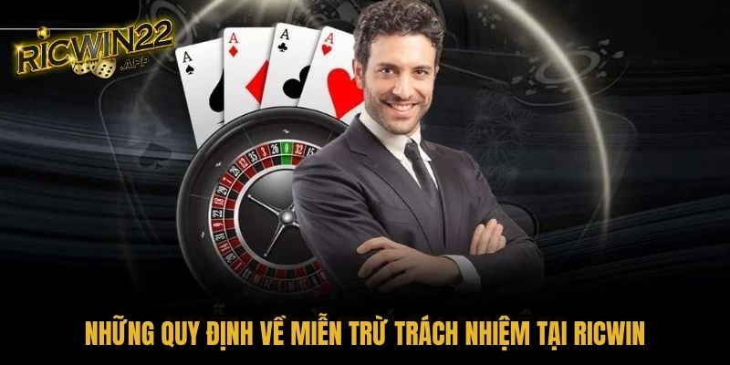 Những quy định về miễn trừ trách nhiệm tại RICWIN
