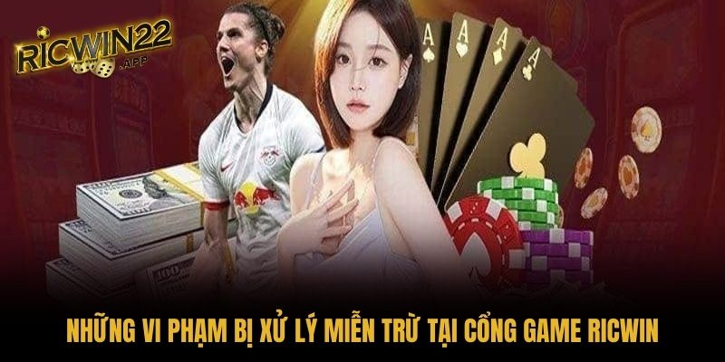 Những vi phạm bị xử lý miễn trừ tại cổng game RICWIN