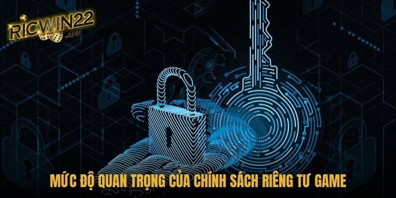 Mức độ quan trọng của chính sách riêng tư game