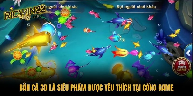 Bắn cá 3D là siêu phẩm được yêu thích tại cổng game