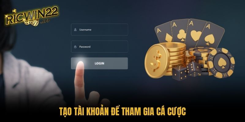Tạo tài khoản để tham gia cá cược