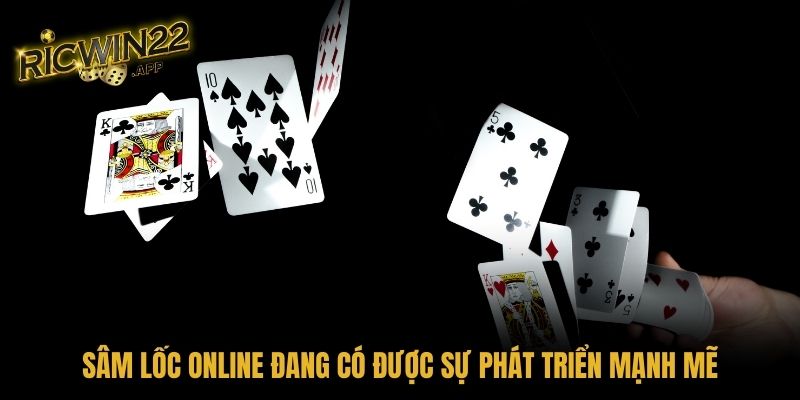 Sâm Lốc online đang có được sự phát triển mạnh mẽ