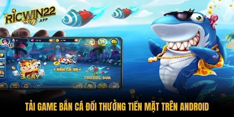 Tải game bắn cá đổi thưởng tiền mặt trên Android