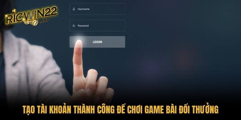 Tạo tài khoản thành công để chơi game bài đổi thưởng