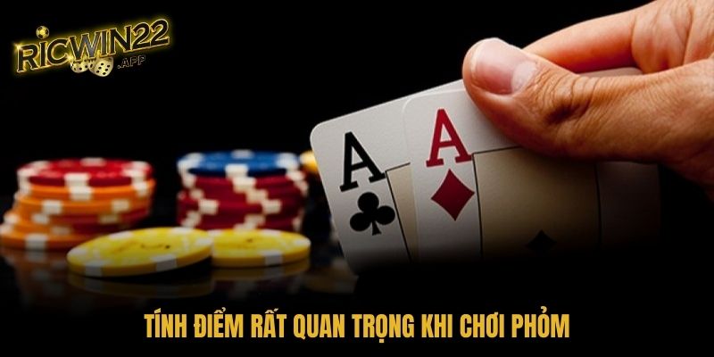 Tính điểm rất quan trọng khi chơi Phỏm