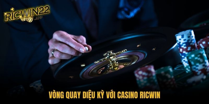 Vòng quay diệu kỳ với Casino Ricwin