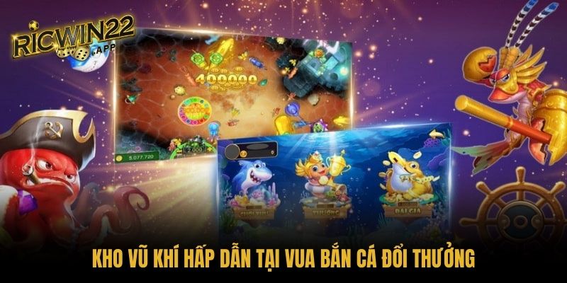 Kho vũ khí hấp dẫn tại Vua bắn cá đổi thưởng