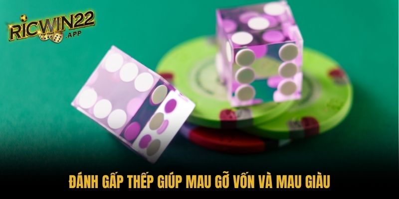 Đánh gấp thếp giúp mau gỡ vốn và mau giàu