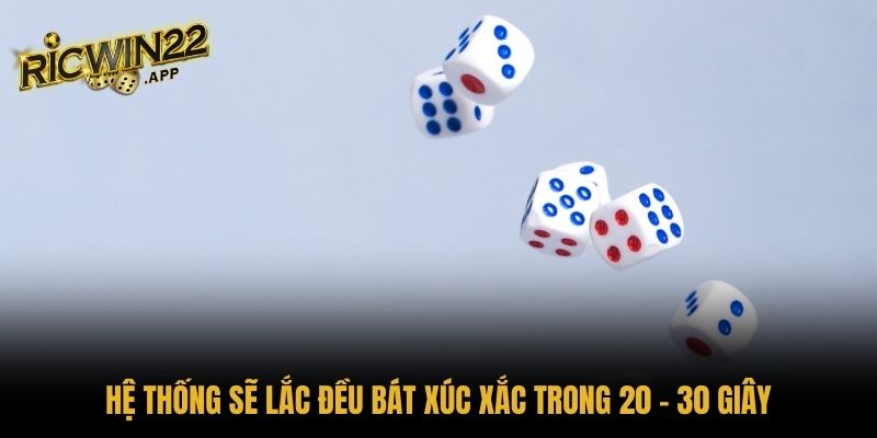 Hệ thống sẽ lắc đều bát xúc xắc trong 20 - 30 giây